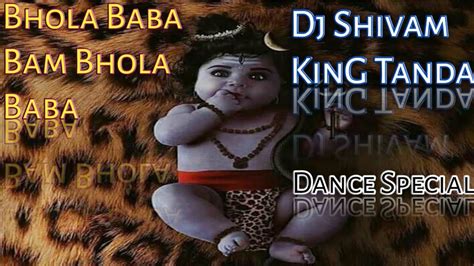 Bhola Baba Bam Bhola Baba Dj Shivam King Tanda Bhakti Kawar 2020 Dance Remix Song Remix By