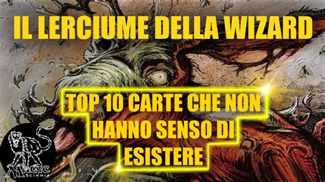 Il Lerciume Della Wizard Top Carte Che Non Hanno Senso Di Esistere