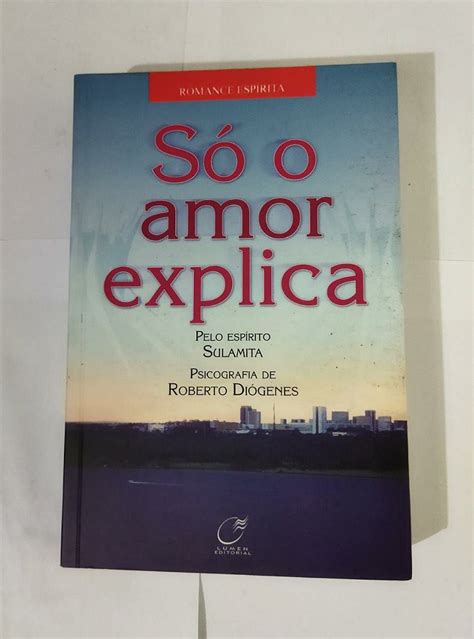 Só o Amor Explica Romance Espírita Seboterapia Livros