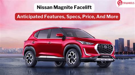 Nissan Magnite Facelift On The Horizon Whats New In Design Features