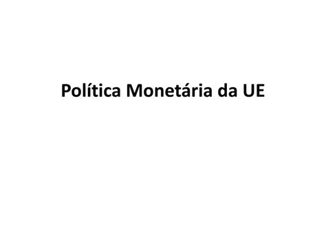 PPT Política Monetária da UE PowerPoint Presentation free download