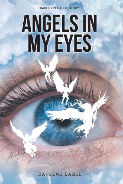 Angels In My Eyes Based On A True Story By Darlene Eagle Ebook