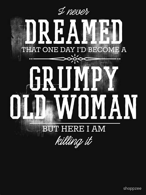 Grumpy Old Woman T Shirt For Sale By Shoppzee Redbubble Birthday