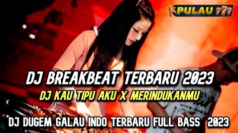 DJ Breakbeat Terbaru DJ Kau Tipu Aku X Merindukanmu DJ Dugem Indo