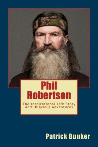 Phil Robertson: The Inspirational Life Story and Hilarious Adventures ...