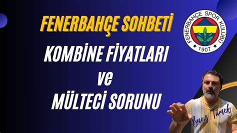 FENERBAHÇE SOHBETİ Kombine Fiyatları ile Mülteci Sorunun Alakası Var Mı