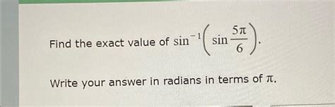 Solved Find the exact value of sin-1(sin5π6)Write your | Chegg.com