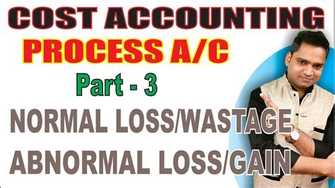 Process Costing Theory In Cost Accounting Part Normal Abnormal Loss