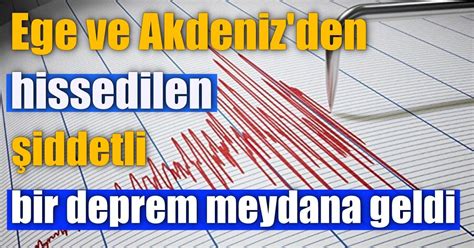 Ege Ve Akdeniz De Hissedilen Iddetli Bir Deprem Meydana Geldi Buras