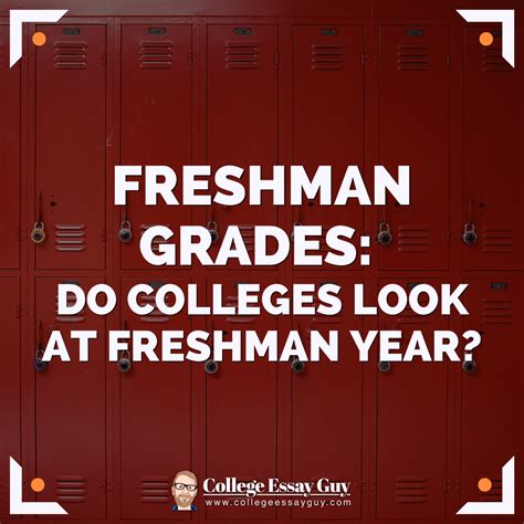 Freshman Grades: Do colleges look at freshman year? 