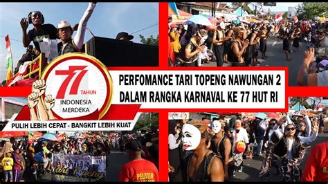 PERFORM TARI TOPENG NAWUNGAN 2 KARNAVAL HUT RI KE 77 KAPANEWON