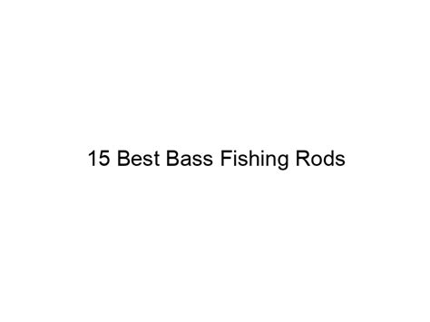 15 Best Bass Fishing Rods March 2024