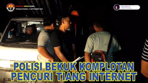 POLISI BEKUK KOMPLOTAN PENCURI TIANG INTERNET YouTube