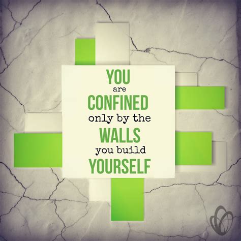 You Are Confined Only By The Walls You Build Yourself Motivational