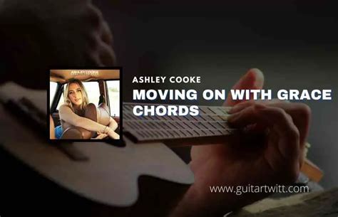 Moving On With Grace Chords By Ashley Cooke Guitartwitt