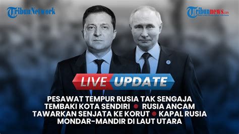 LIVE UPDATE MANCANEGARA PESAWAT RUSIA TAK SENGAJA TEMBAKI KOTA