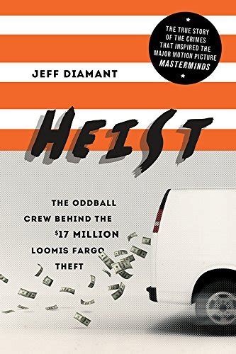 Heist The Oddball Crew Behind The 17 Million Loomis Fargo Theft By