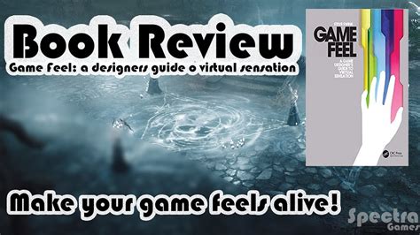 Game Feel A Game Designer S Guide To Virtual Sensation Book Review Should You Read This Book