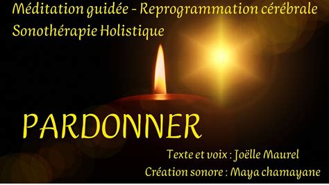 PARDONNER Sonothérapie holistique Méditation guidée avec Joëlle