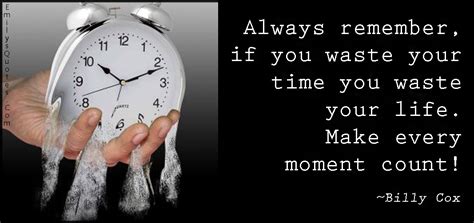 Always remember, if you waste your time you waste your life. Make every moment count! | Popular ...