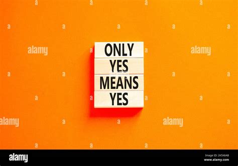 Only Yes Means Yes Symbol Concept Words Only Yes Means Yes On Wooden