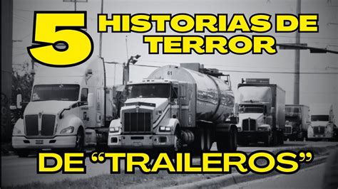 5 HISTORIAS DE TERROR OCURRIDAS A TRAILEROS VOL 5 NO ESCUCHES CON LA