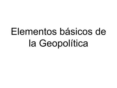 Elementos básicos de la geopolítica PPT