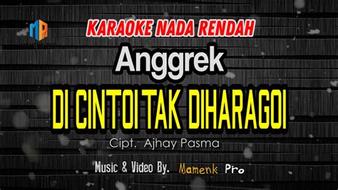 Karaoke Di Cintoi Tak Di Haragoi Nada Rendah Anggrek Youtube