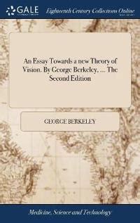 An Essay Towards A New Theory Of Vision By George Berkeley The