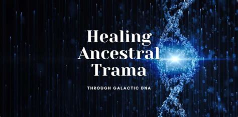 Healing Ancestral Trauma through Galactic DNA and Genetics