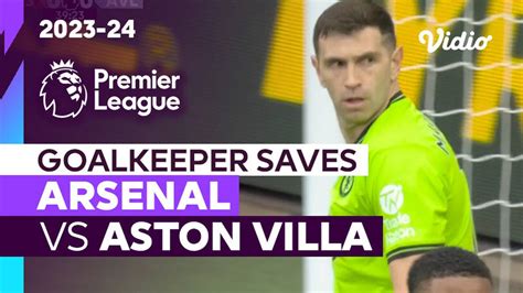 Aksi Penyelamatan Kiper Arsenal Vs Aston Villa Premier League 202324 Vidio