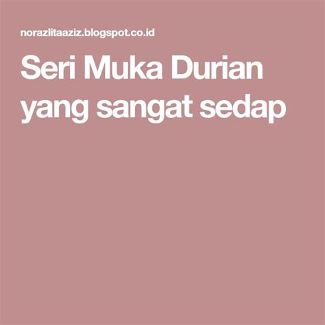 Seri Muka Durian Yang Sangat Sedap Durian Yang