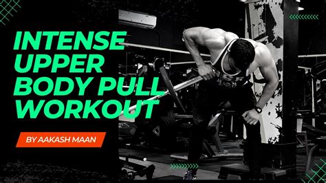 Intense Upper Body Pull Workout 2023 Muscle Strengthening Guide Aakash Maan Fitness Youtube