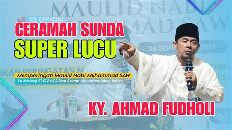 TERBARU CERAMAH SUNDA SUPER LUCU KY AHMAD FUDHOLI YouTube