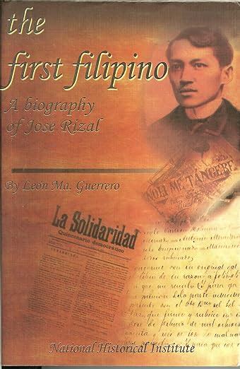 The First Filipino A Biography Of Jose Rizal Leon Ma Guerrero