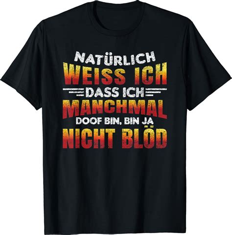 Natürlich Weiss Ich Dass Ich Manchmal Doof Bin Geschenk T Shirt