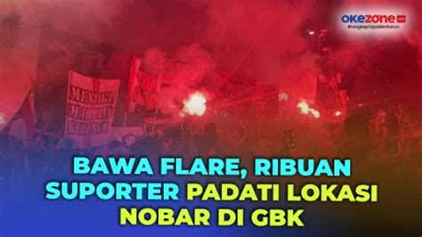 Ribuan Suporter Timnas Mulai Padati Lokasi Nobar Di GBK Disambut Flare