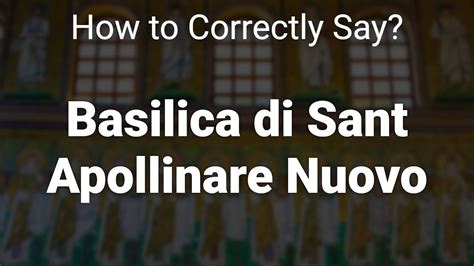 How To Correctly Pronounce Basilica Di Sant Apollinare Nuovo Ravenna