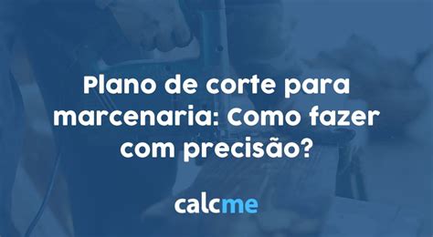 Plano De Corte Para Marcenaria Como Fazer Precis O Calcme