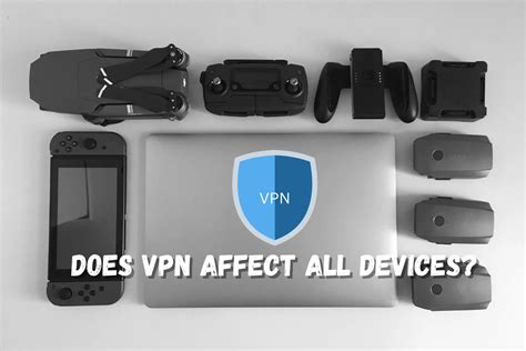 Does A Vpn Affect All Devices All You Need To Know