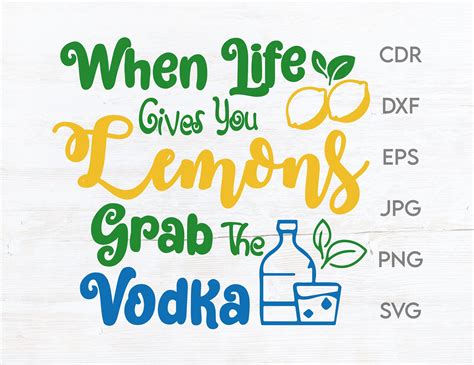 When Life Gives You Lemons Grab The Vodka Vodka Svg Funny Etsy