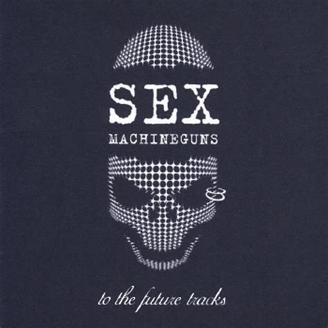 to the future tracks 未発表曲の集い Album by SEX MACHINEGUNS Spotify