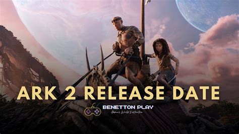 ARK 2 Release Date, Gameplay, Trailer, News, Rumors & More | Benettonplay