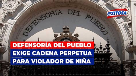 Defensoría del Pueblo exige cadena perpetua para violador de una niña