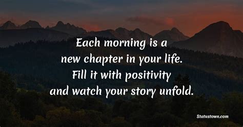 Each Morning Is A New Chapter In Your Life Fill It With Positivity And