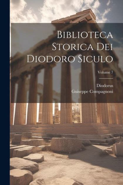 Biblioteca Storica Dei Diodoro Siculo Volume By Diodorus Siculus