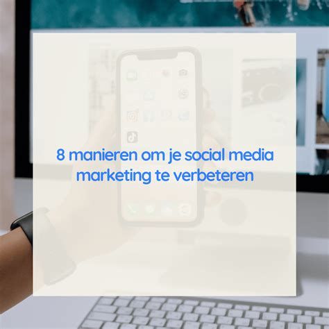 Manieren Om Je Social Media Marketing Te Verbeteren