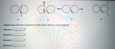 Identify Each Of The Above Structures As Either Achiral Chiral Or A