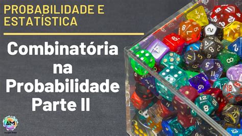 Probabilidade Aula 07 Combinatória na Probabilidade Parte II YouTube