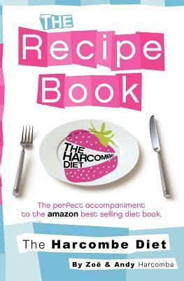 The Harcombe Diet: The Recipe Book by Zoe Harcombe